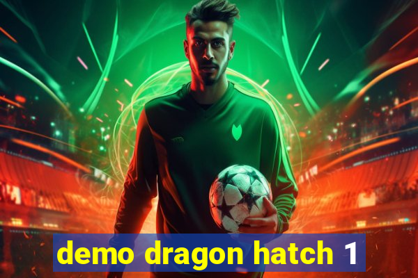 demo dragon hatch 1